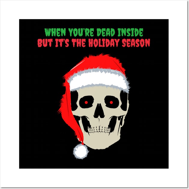 When You Are Dead Inside But Its The Holiday Season Wall Art by reesea